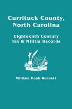 Currituck County, North Carolina Eighteenth Century Tax & Militia Records af William Doub Bennett