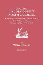 Annals of Lincoln County, North Carolina, Containing Interesting and Authentic Facts of Lincoln County History Through the Years 1749-1937 af William L. Sherrill