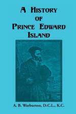 History of Prince Edward Island af A B Warburton