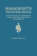 Records of the Massachusetts Volunteer Militia, Called Out by the Governor of Massachusetts to Suppress a Threatened Invasion During the War of 1812-1 af Gardner W Pearson