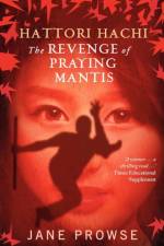 Hattori Hachi: the Revenge of Praying Mantis af Jane Prowse