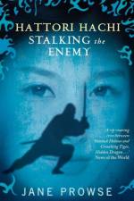 Hattori Hachi: Stalking the Enemy af Jane Prowse