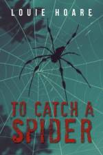 To Catch a Spider af Louie Hoare