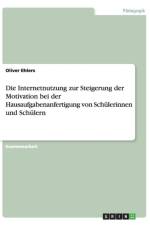 Die Internetnutzung zur Steigerung der Motivation bei der Hausaufgabenanfertigung von Schulerinnen und Schulern af Oliver Ehlers