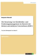 Steuerung von Kreditrisiko- und Forderungsmanagement im Bereich der kleinen und mittleren Unternehmen (KMU) af Benjamin Marzahl