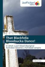 That Blackfella Bloodsucka Dance! af D Bruno Starrs