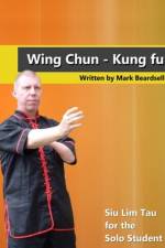 Wing Chun - Siu Lim Tau for the Solo Student af Mark Beardsell