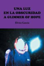 Luz En La Obscuridad / A Glimmer of Hope af Elvira Garcia