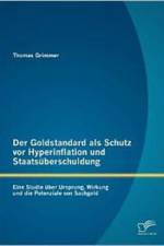 Goldstandard als Schutz vor Hyperinflation und Staatsuberschuldung af Thomas Grimmer