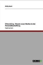 E-Recruiting. Neue Medien in Der Personalbeschaffung. af Phillip Ebach