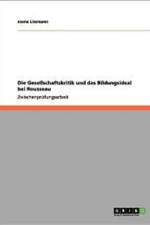 Gesellschaftskritik Und Das Bildungsideal Bei Rousseau af Joana Lissmann