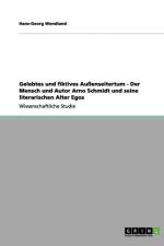 Gelebtes und fiktives Aussenseitertum - Der Mensch und Autor Arno Schmidt und seine literarischen Alter Egos af Hans-Georg Wendland