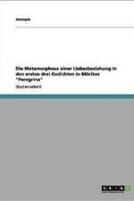 Die Metamorphose Einer Liebesbeziehung in Den Ersten Drei Gedichten in Morikes Peregrina af Anonym