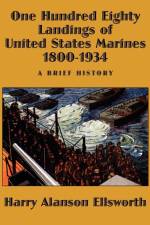 One Hundred Eighty Landings of United States Marines 1800-1934, a Brief History af Harry Alanson Ellsworth