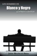 Hombres de Blanco y Negro & Otros Cuentos af John Mauricio Arias