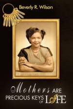 Mothers Are Precious Keys of Life af Beverly R Wilson