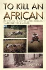 To Kill an African af MATLOU