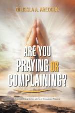 Are You Praying or Complaining? af Olusola A Areogun