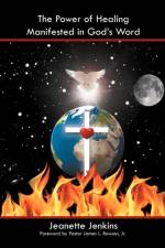 The Power of Healing Manifested in God's Word af Jeanette Jenkins