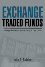 Exchange Traded Funds Sovereign Wealth Funds, Transfer Pricing, & Cyber Crimes af John E Baiden