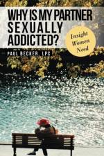 Why Is My Partner Sexually Addicted? af Paul Becker Lpc