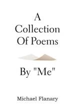 Collection of Poems by ''Me'' af Michael Flanary