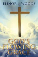 God's Flowing Grace af Elinor L Woods