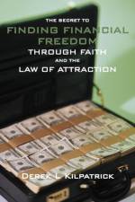 Secret to Finding Financial Freedom Through Faith and the Law of Attraction af Derek L Kilpatrick