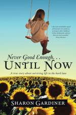 Never Good Enough . . . Until Now af Sharon Gardiner