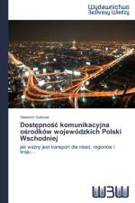 Dostępnośc komunikacyjna ośrodkow wojewodzkich Polski Wschodniej af Slawomir Goliszek