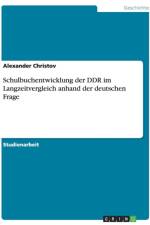 Schulbuchentwicklung Der Ddr Im Langzeitvergleich Anhand Der Deutschen Frage af Alexander Christov