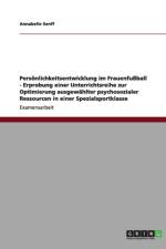 Persoenlichkeitsentwicklung im Frauenfussball - Erprobung einer Unterrichtsreihe zur Optimierung ausgewahlter psychosozialer Ressourcen in einer Spezialsportklasse af Annabelle Senff