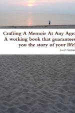 Crafting a Memoir at Any Age af Joseph Santiago