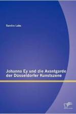 Johanna Ey und die Avantgarde der Dusseldorfer Kunstszene af Sandra Labs