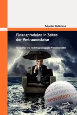 Finanzprodukte in Zeiten der Vertrauenskrise af Sebastian Weissschnur