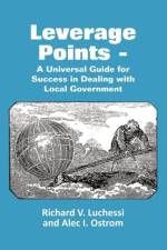 Leverage Points - A Universal Guide for Success in Dealing with Local Government af Richard Luchessi