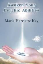 Awaken Your Psychic Abilities af Marie Harriette Kay