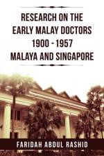 Research on the Early Malay Doctors 1900-1957 Malaya and Singapore af Faridah Abdul Rashid