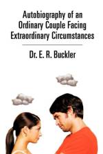 Autobiography of an Ordinary Couple Facing Extraordinary Circumstances af Dr E R Buckler