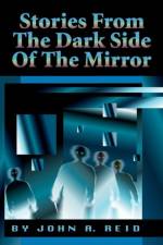 Stories from the Dark Side of the Mirror af John A Reid