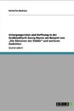 Untergangsvision Und Hoffnung in Der Grossstadtlyrik Georg Heyms Am Beispiel Von Die Damonen Der Stadte Und Weiteren Gedichten af Katharina Neuhaus