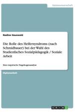 Rolle Des Helfersyndroms (Nach Schmidbauer) Bei Der Wahl Des Studienfaches Sozialpadagogik / Soziale Arbeit af Nadine Hauswald