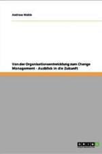 Von Der Organisationsentwicklung Zum Change Management. Ausblick in Die Zukunft af Andreas Walde