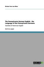 Pennsylvania German English - The Language of the Pennsylvania Germans af Kirsten Vera Van Rhee