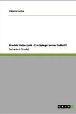Brechts Liebeslyrik - Ein Spiegel Seiner Selbst?! af Viktoria Szotka