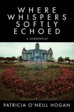 Where Whispers Softly Echoed af Patricia O'Neill Hogan
