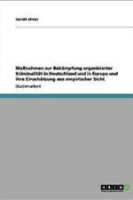 Massnahmen Zur Bekampfung Organisierter Kriminalitat in Deutschland Und in Europa Und Ihre Einschatzung Aus Empirischer Sicht af Gerald Ulmer