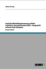 Implizite Einstellungsmessung Mittels Impliziten Assoziationstest (Iat) - Dargestellt Anhand Eines Beispiels af Cheun-Yin Lam