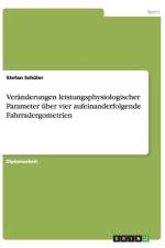Veranderungen Leistungsphysiologischer Parameter Uber Vier Aufeinanderfolgende Fahrradergometrien af Stefan Schuler