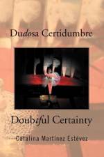 Dudosa Certidumbre af Catalina Martinez Estevez